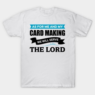 As for me and my Card Making we will serve the Lord T-Shirt